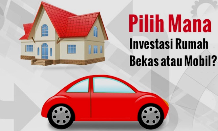 Investasi Rumah atau Mobil